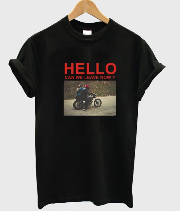 Hello Can We Leave Now T-Shirt