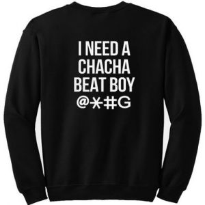 I Need A Chacha Beat Boy Sweatshirt Back