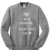 I'm A Fangirl We Don't Do Calm Sweatshirt