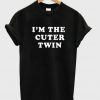 I'm The Cuter Twin T-shirt