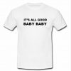 It's All Good Baby Baby T-Shirt