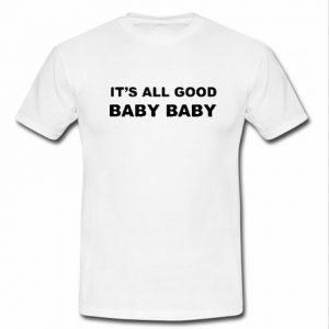 It's All Good Baby Baby T-Shirt