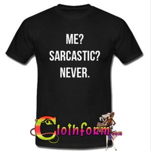 Me Sarcastic Never T-Shirt