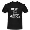 She's my trap queen T Shirt