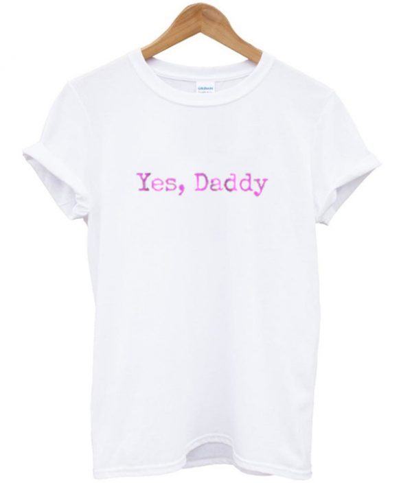 Yes Daddy T-Shirt