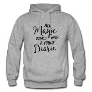 all magic comes with a price dearie hoodie