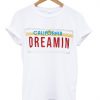 california dreamin T-shirt