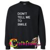 don’t tell me to smile sweatshirt