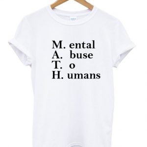 maental abuse to humans T-shirt