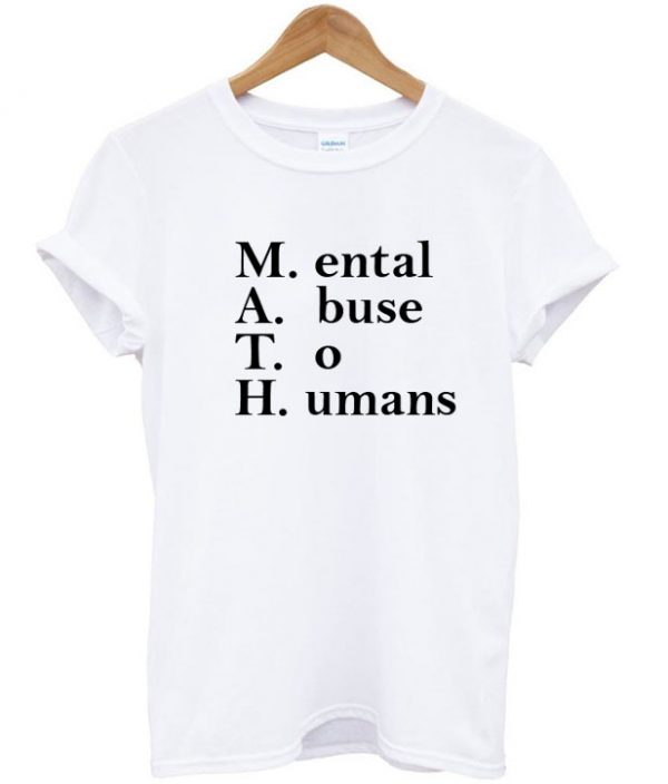 maental abuse to humans T-shirt