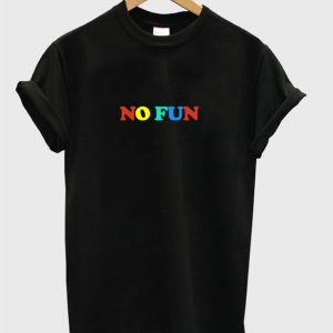 no fun T-shirt