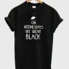 on wednesdays we wear black T-shirt
