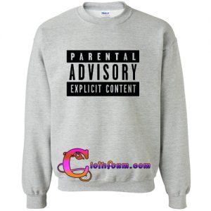 parental advisory sweatshirt