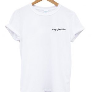 stay positive T-shirt