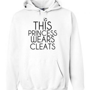 this princess wears cleats hoodie