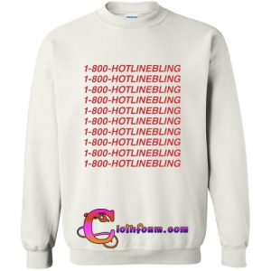 1-800-hotlinebling sweatshirt