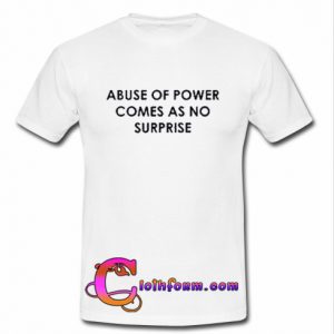 Abuse of Power T-shirt