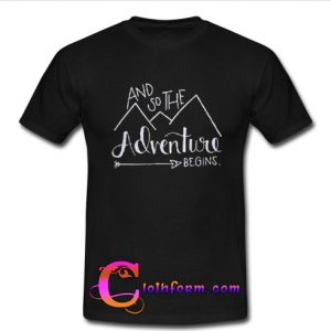 And so the adventure begins T-shirt