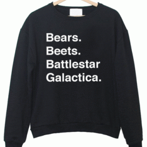 Bears Beets Battlestar Galactica sweatshirt