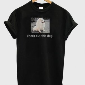 Check Out This Dog T-shirt