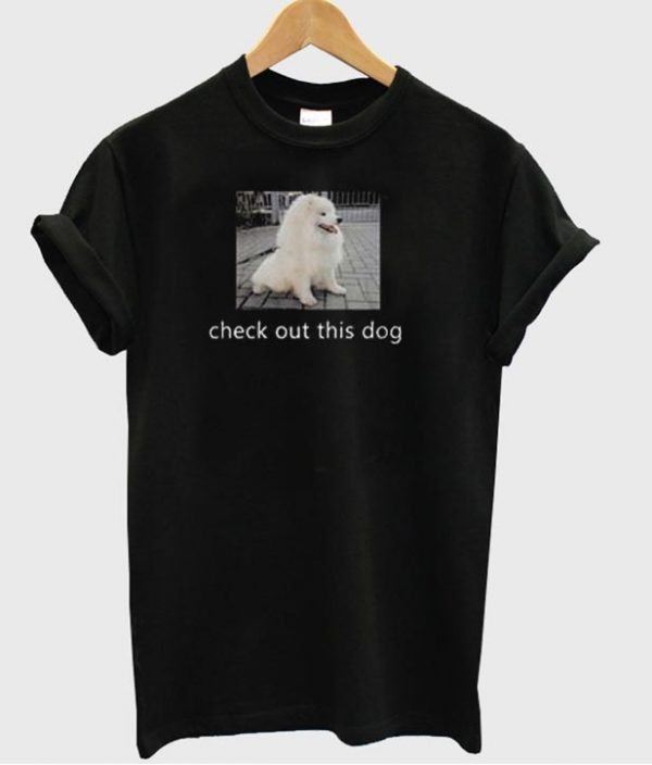 Check Out This Dog T-shirt