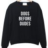 Dogs before dudes sweatshirt
