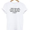 Fall In Love WIth Someone Who Doesn't Make Yo Think Love Is Hard T-shirt