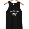 Go all The away Tank top