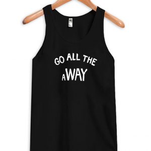 Go all The away Tank top