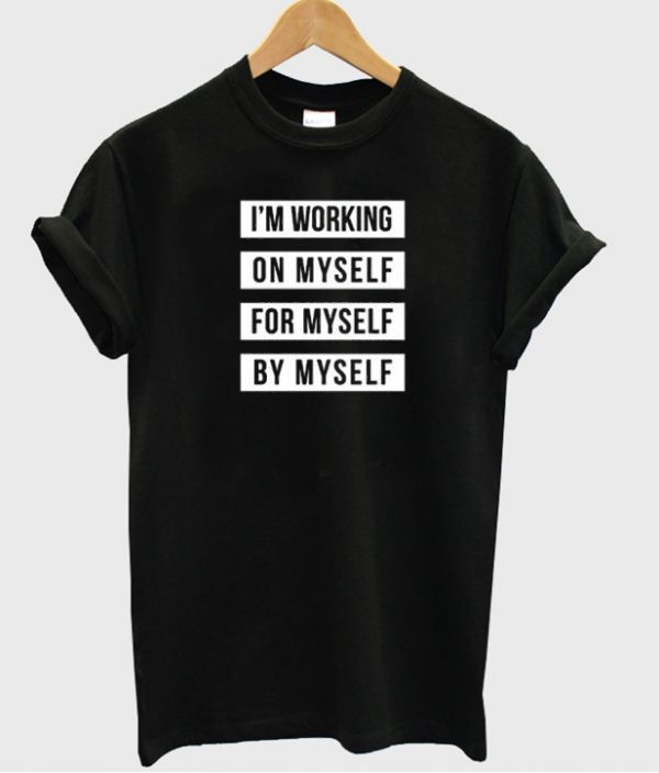 I'm Working On Myself For Myself By Mysel T-shirt