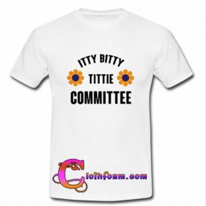 Itty Bitty Tittie Committee Tshirt