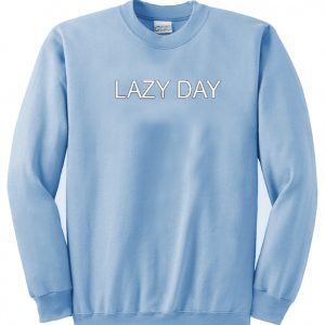 Lazy Day sweatshirt