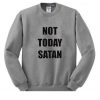 Not Today Satan Sweatshirt