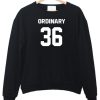 Ordinary 36 sweatshirt