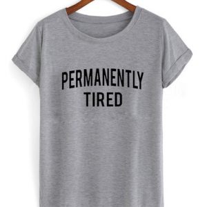 Permanently tired T-shirt