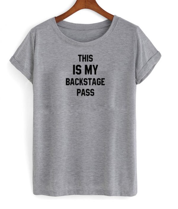 This is my backstage pass T-shirt