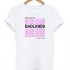 Thoes Are The Badlands T-shirt