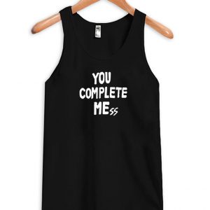 You Complate Mess Tank top