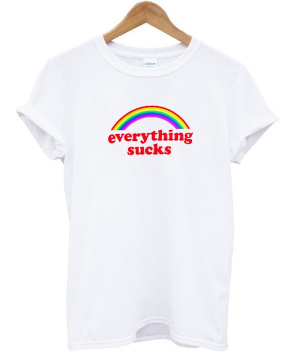 everything sucks T shirt