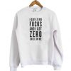 i give zero fucks sweatshirt