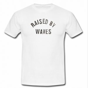 raised by waves T-shirt