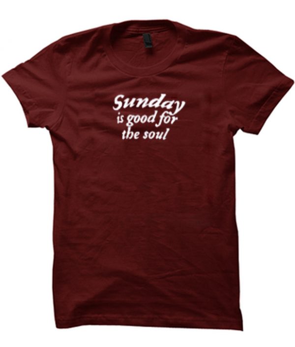 sunday is good for the soul T-shirt