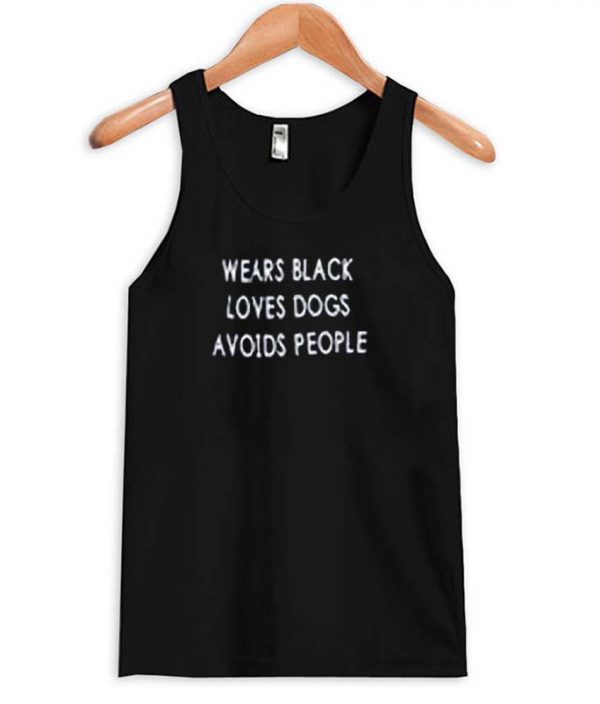 wears black loves dogs avoids people Tank top