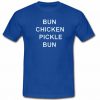 Bun chicken pickle bun T-shirt