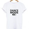 Dance Mode On T Shirt