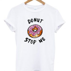 Donut Stop Me T Shirt