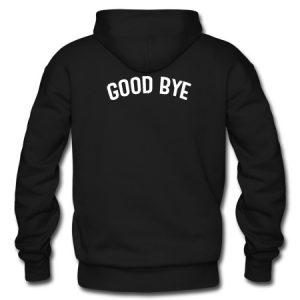 Good bye back hoodie