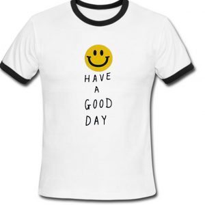 Have a good day ringer shirt