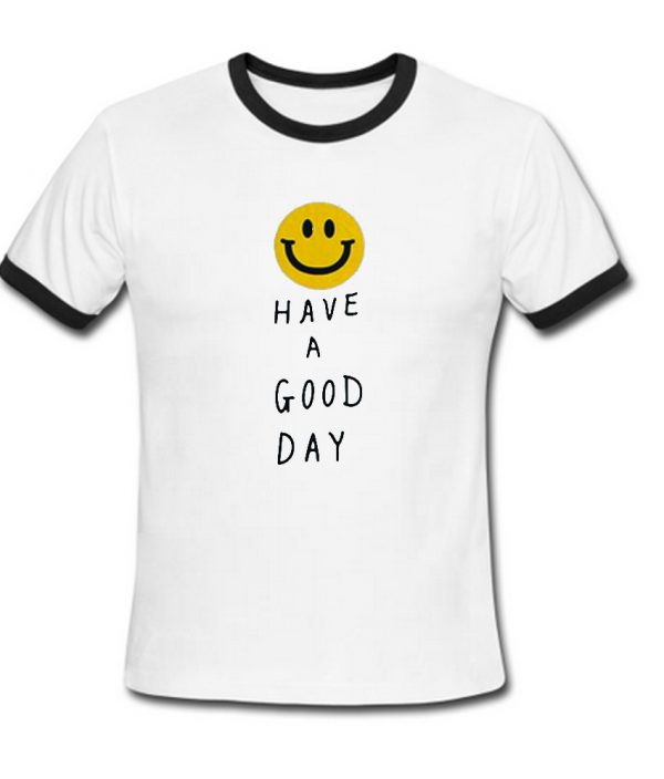 Have a good day ringer shirt