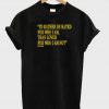 I'd Rather Be Hated For Who I Am T-shirt